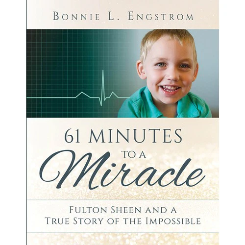61 Minutes To A Miracle: Fulton Sheen And A True Story Of The Impossible