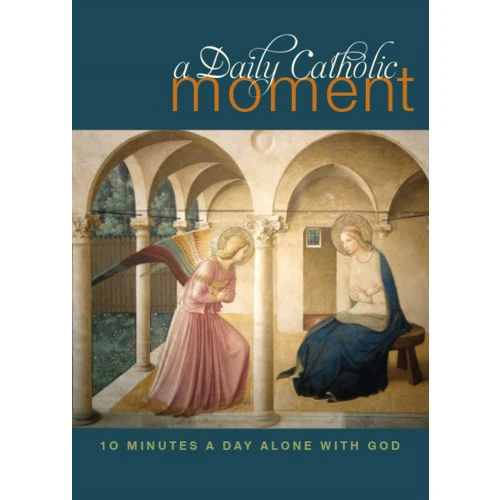 A Daily Catholic Moment: Ten Minutes a Day Alone with God