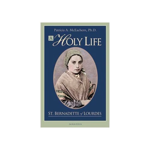 A Holy Life - St. Bernadette of Lourdes