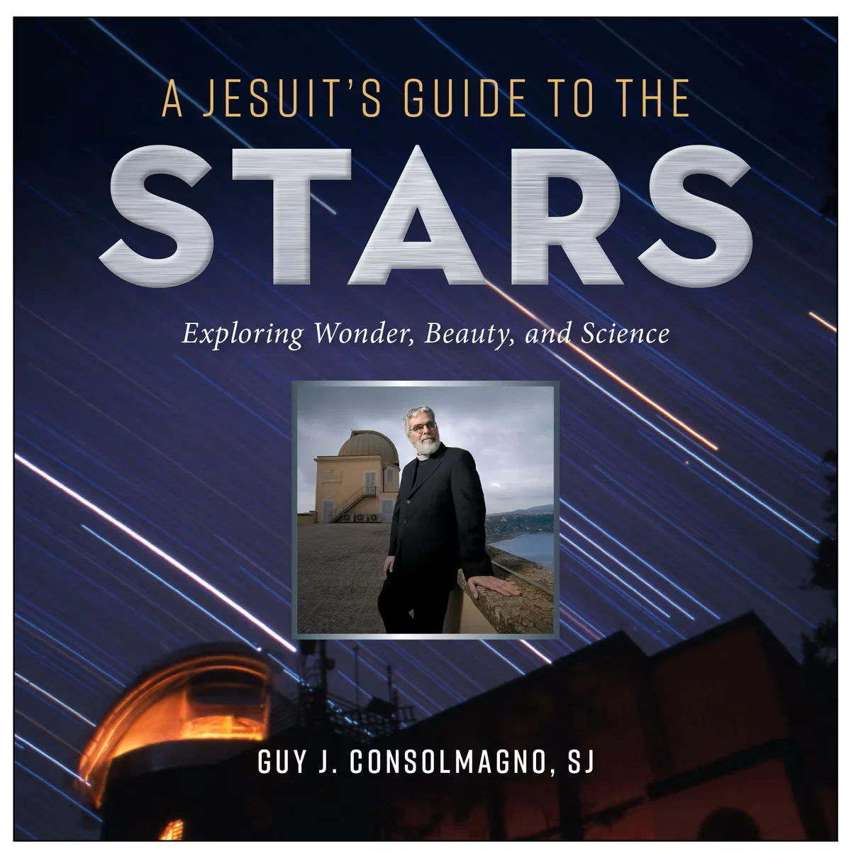 A Jesuit's Guide to the Stars: Exploring Wonder, Beauty, and Science