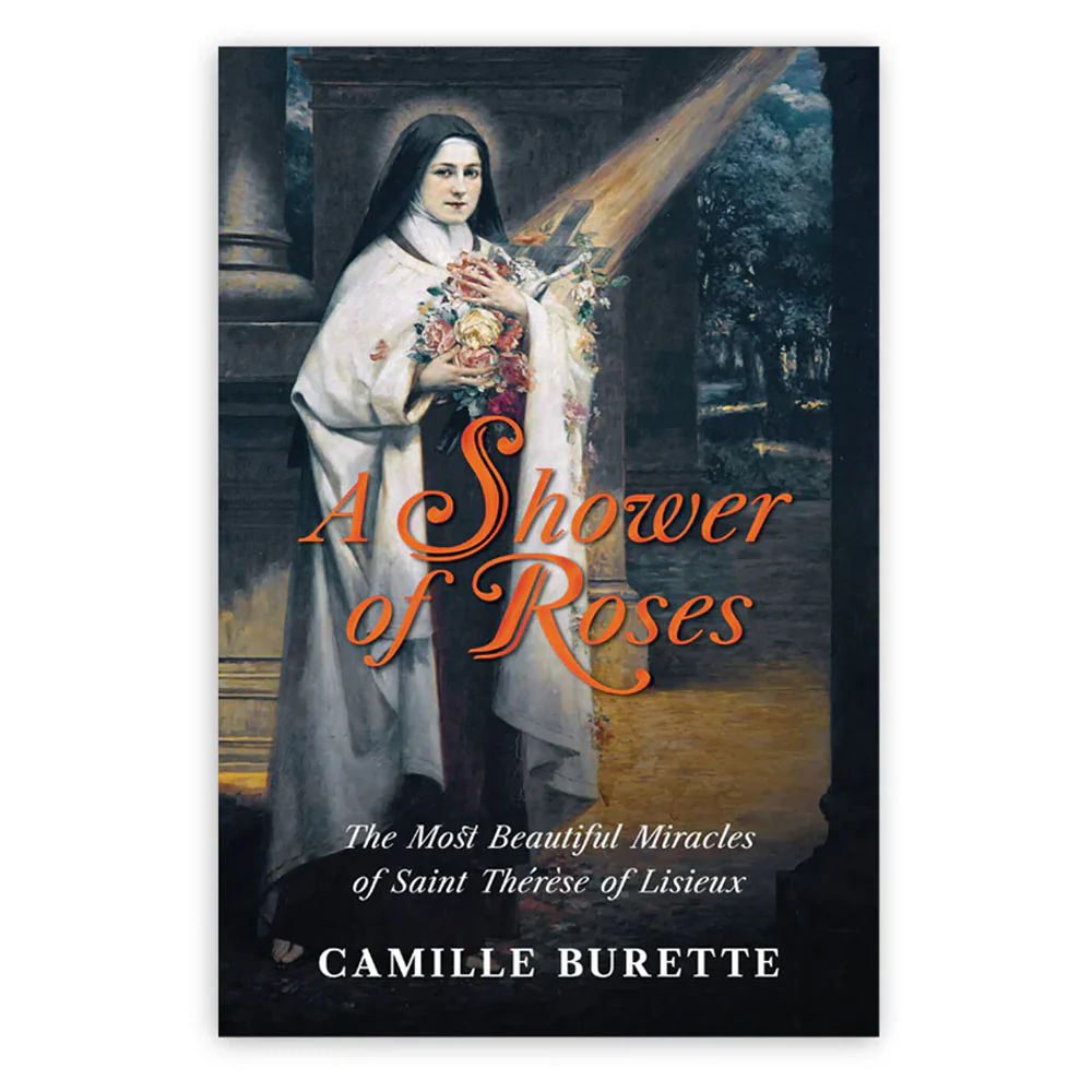 A Shower of Roses: The Most Beautiful Miracles of Saint Therese of Lisieux
