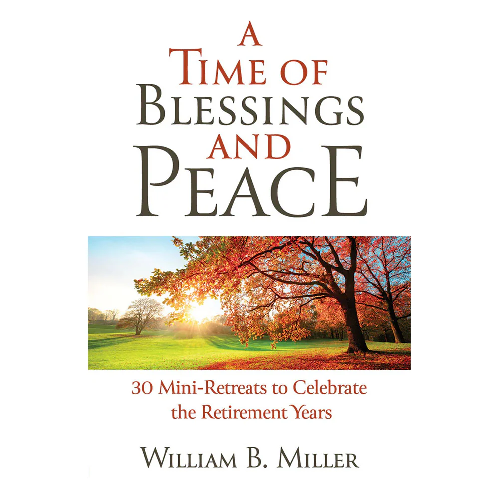 A Time of Blessings and Peace: 30 Mini-Retreats to Celebrate the Retirement Years