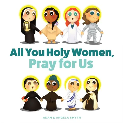 All You Holy Women, Pray for Us