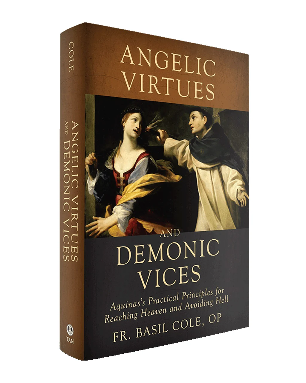 Angelic Virtues and Demonic Vices: Aquinas's Practical Principles for Reaching Heaven and Avoiding Hell