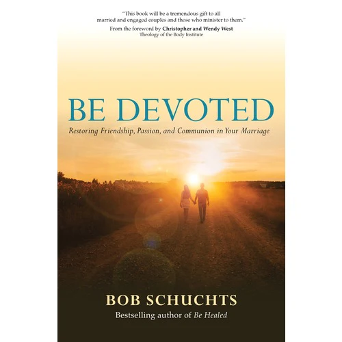 Be Devoted: Restoring Friendship, Passion, and Communion in Your Marriage