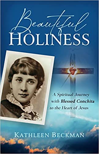 Beautiful Holiness: A Spiritual Journey with Blessed Conchita to the Heart of Jesus
