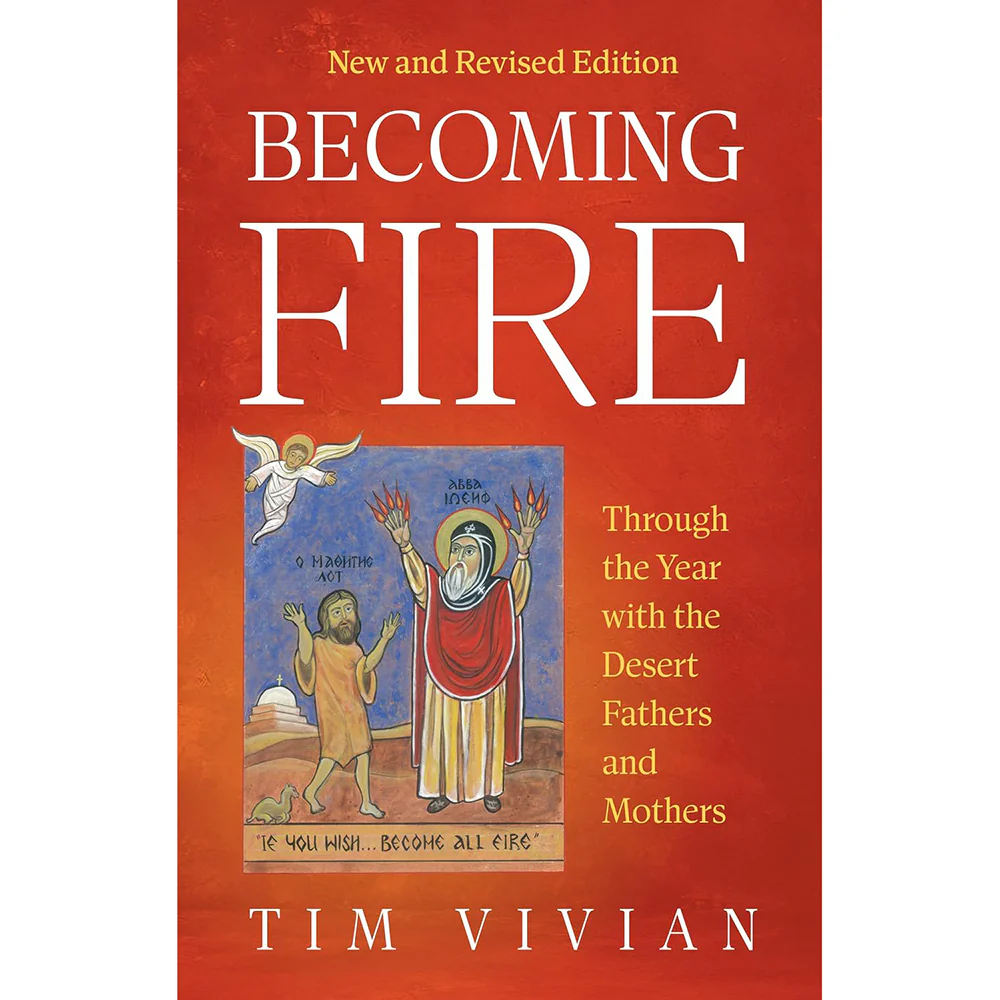 Becoming Fire: Through the Year with the Desert Fathers and Mothers; New and Revised Edition