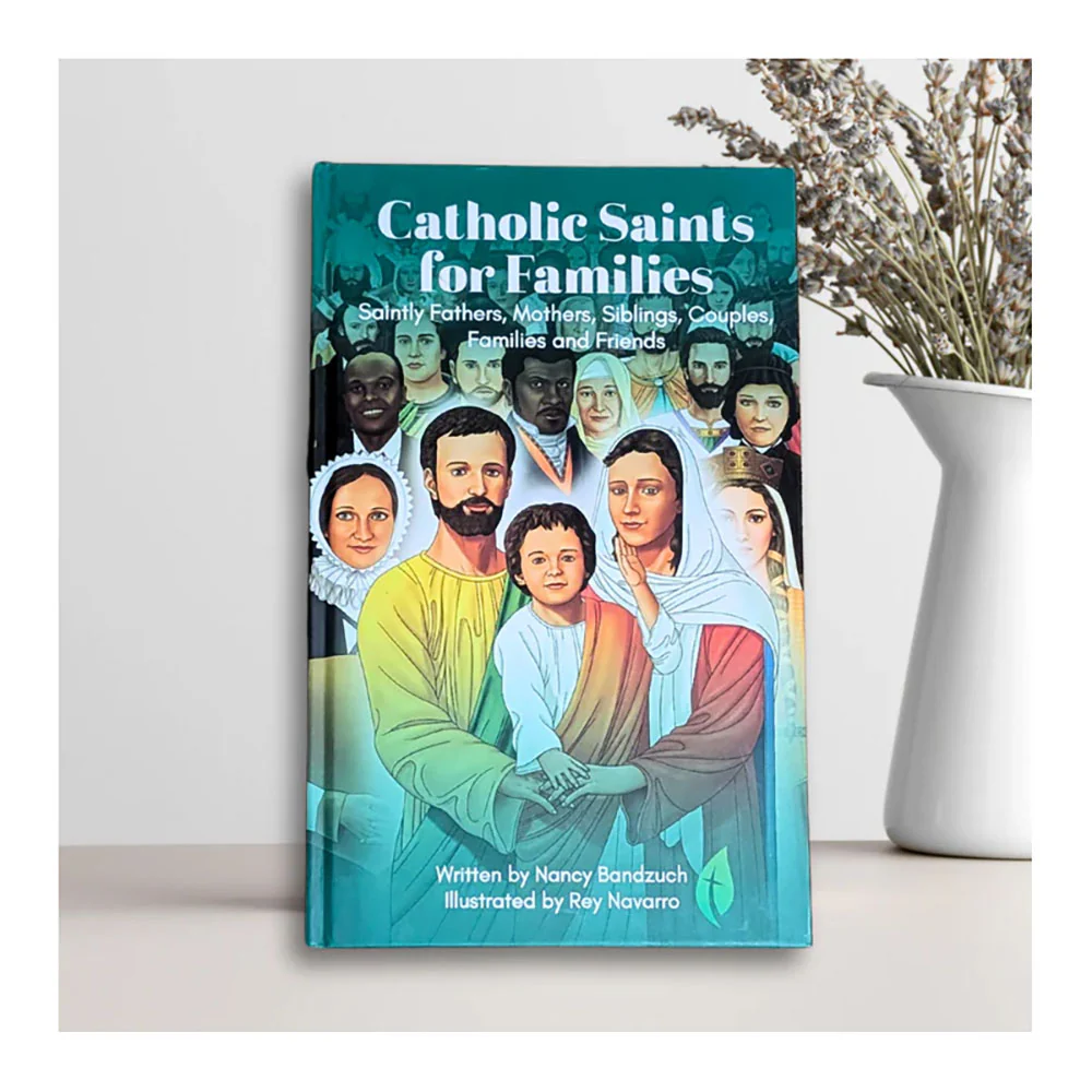 Catholic Saints for Families: Saintly Fathers, Mothers, Siblings, Couples, Families, and Friends