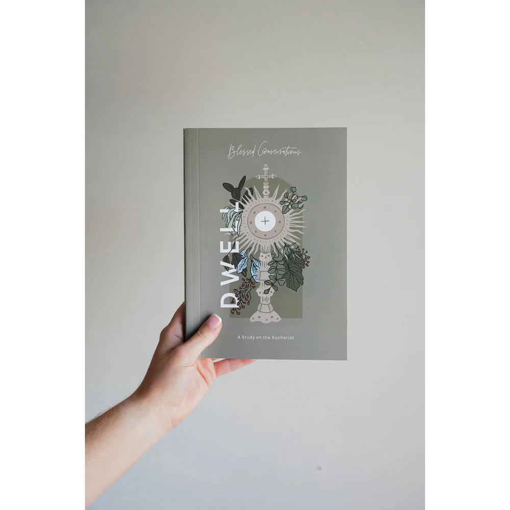 Dwell: A Study on the Eucharist (Blessed Conversations Series)