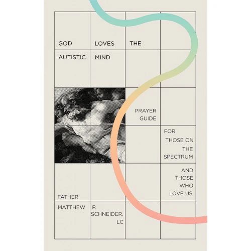 God Loves The Autistic Mind - A Prayer Guide for Those on the Spectrum