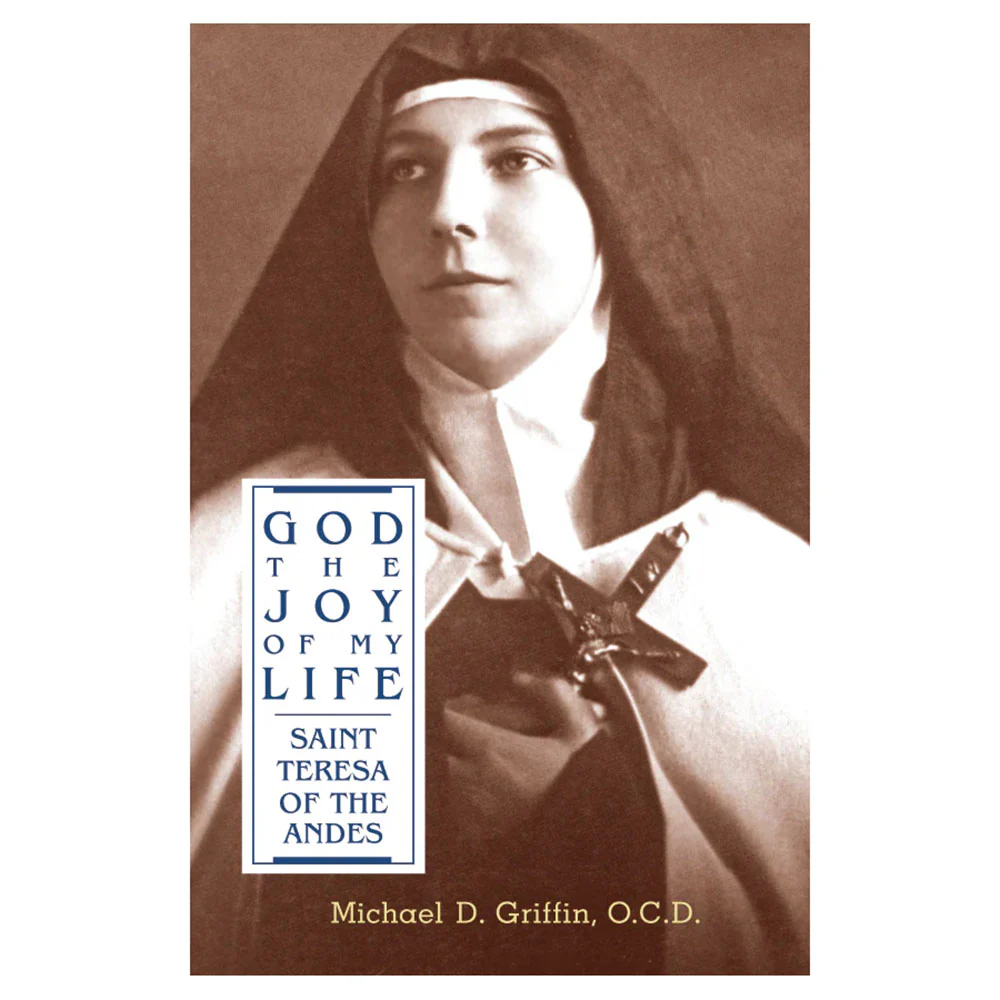 God the Joy of My Life: A Biography of Saint Teresa of Jesus of the Andes