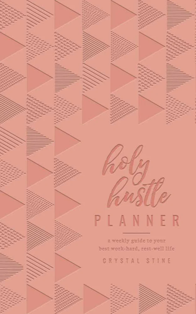 Holy Hustle Planner - A Weekly Guide to Your Best Work-Hard, Rest-Well Life