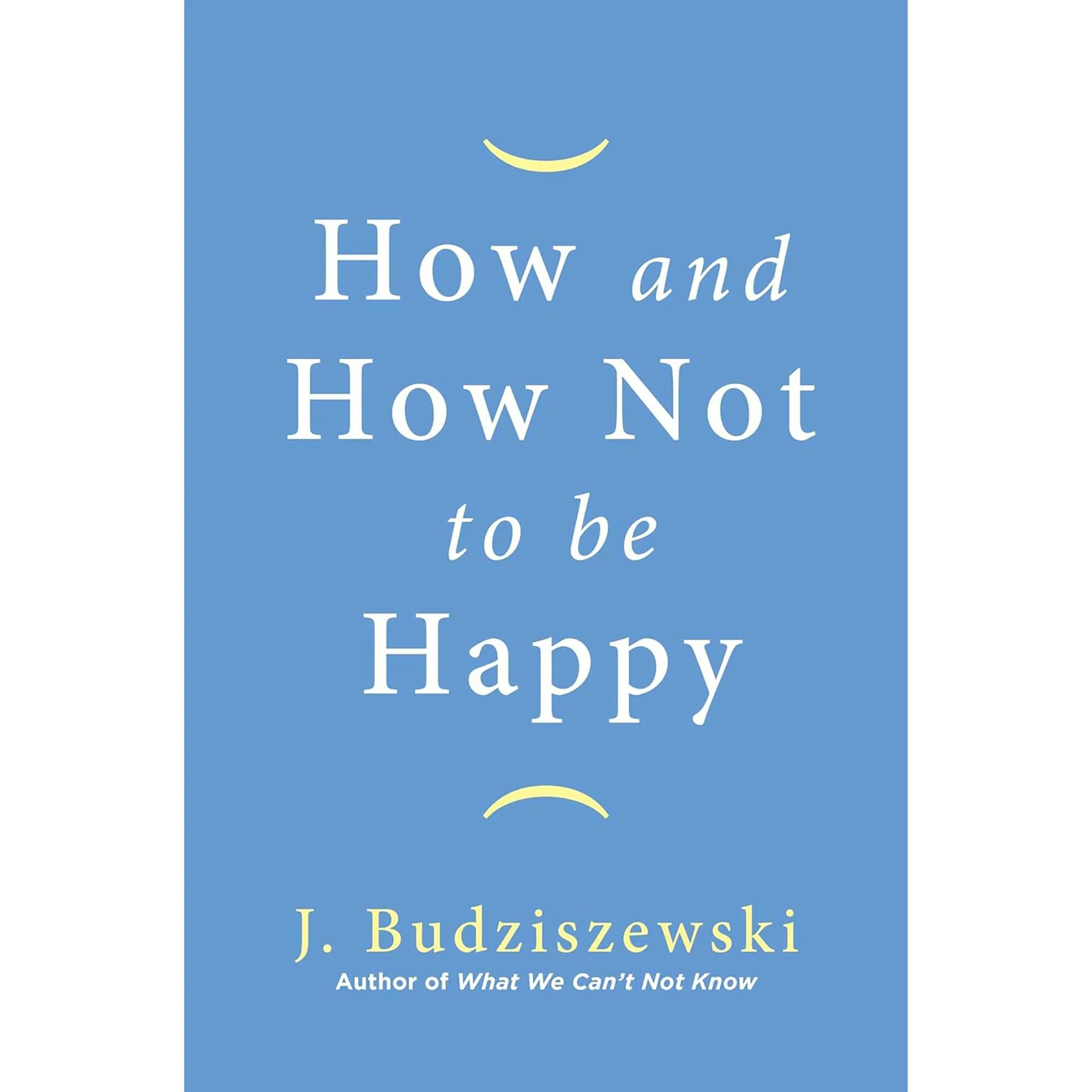 How and How Not to Be Happy