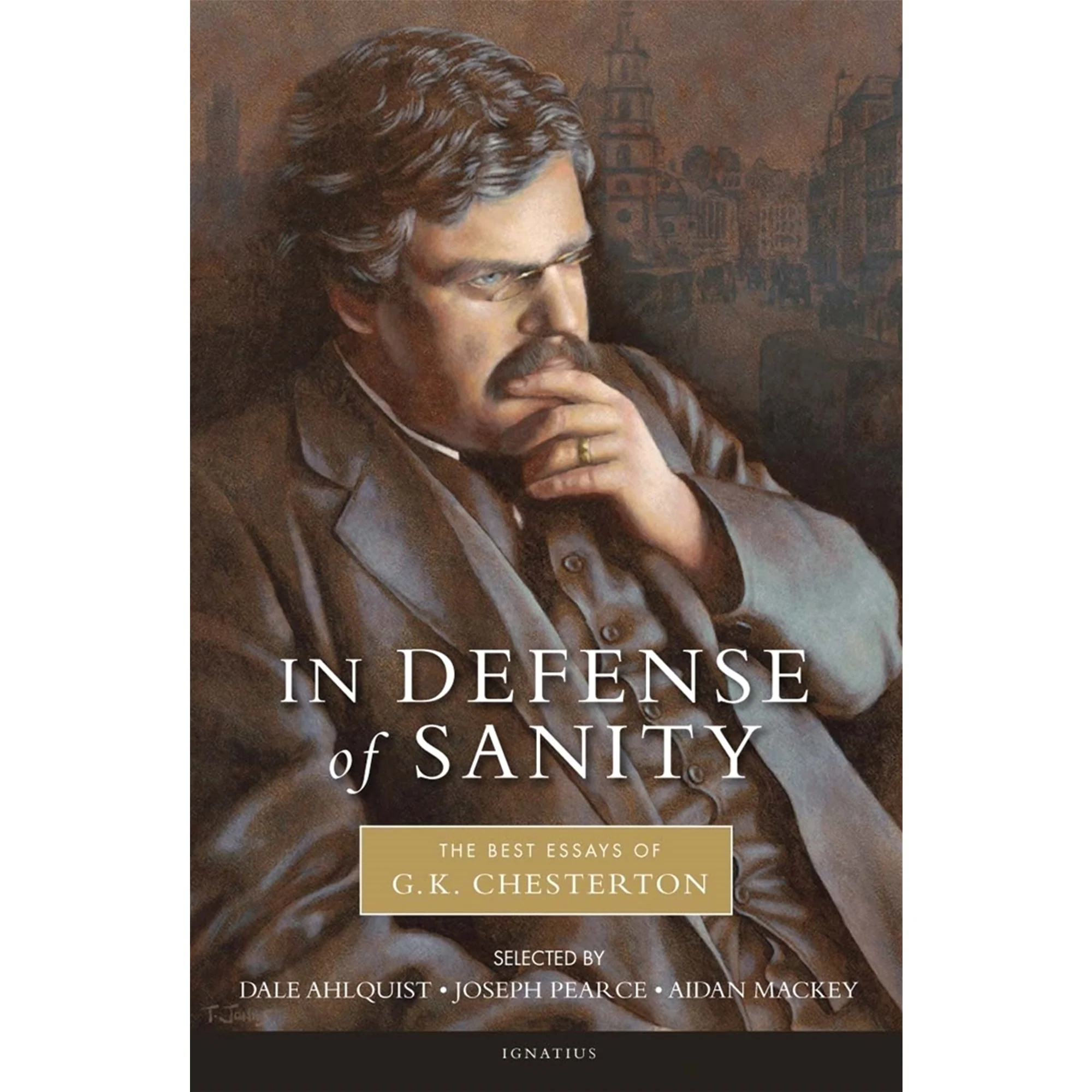 In Defense Of Sanity: The Best Essays of G.K. Chesterton