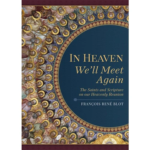In Heaven We'll Meet Again: The Saints and Scripture on our Heavenly Reunion - Image 2