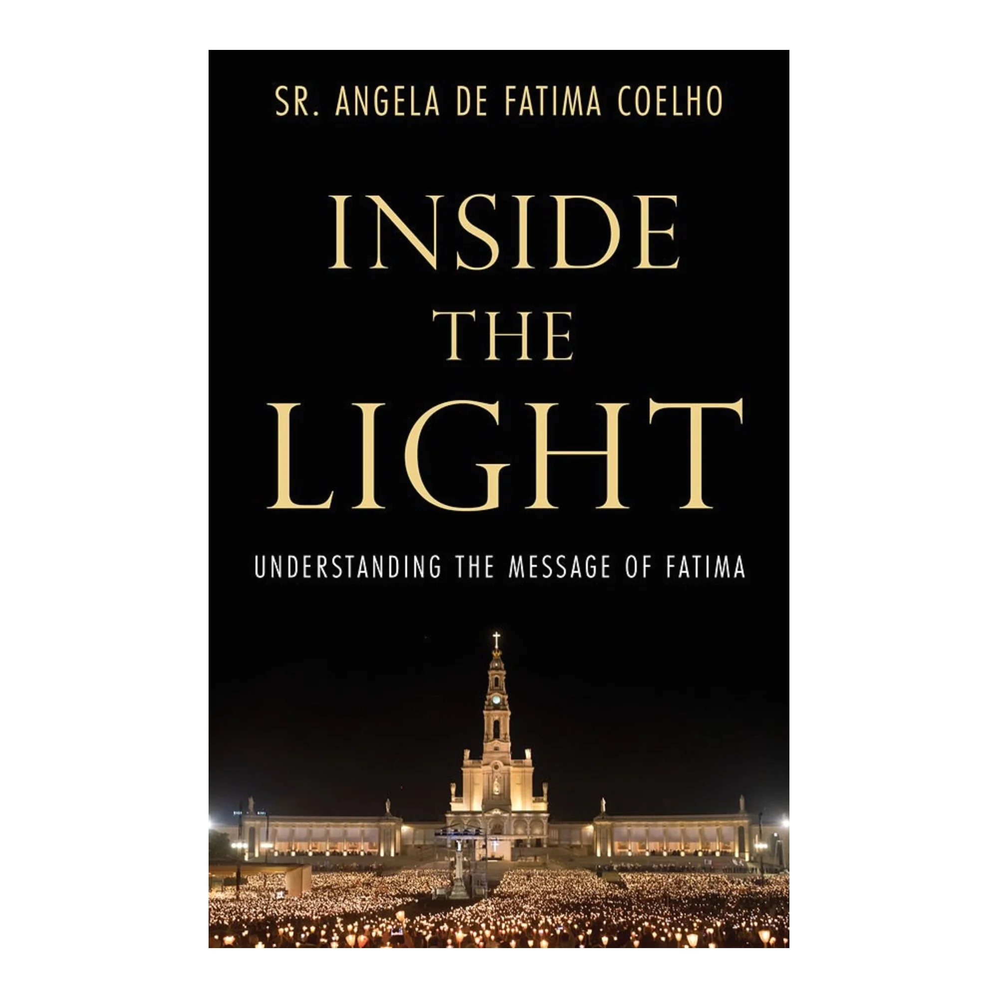 Inside the Light: Understanding the Message of Fatima