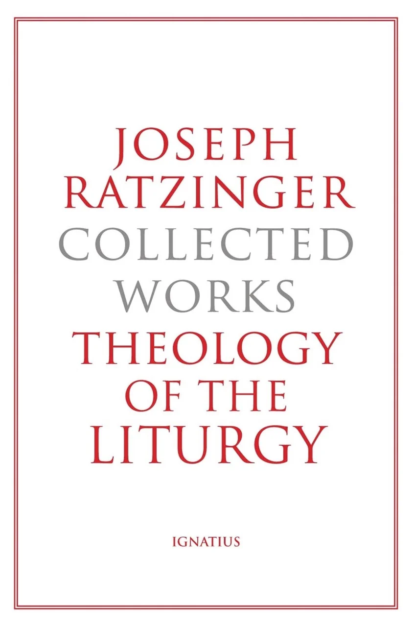 Joseph Ratzinger Collected Works: Theology of the Liturgy