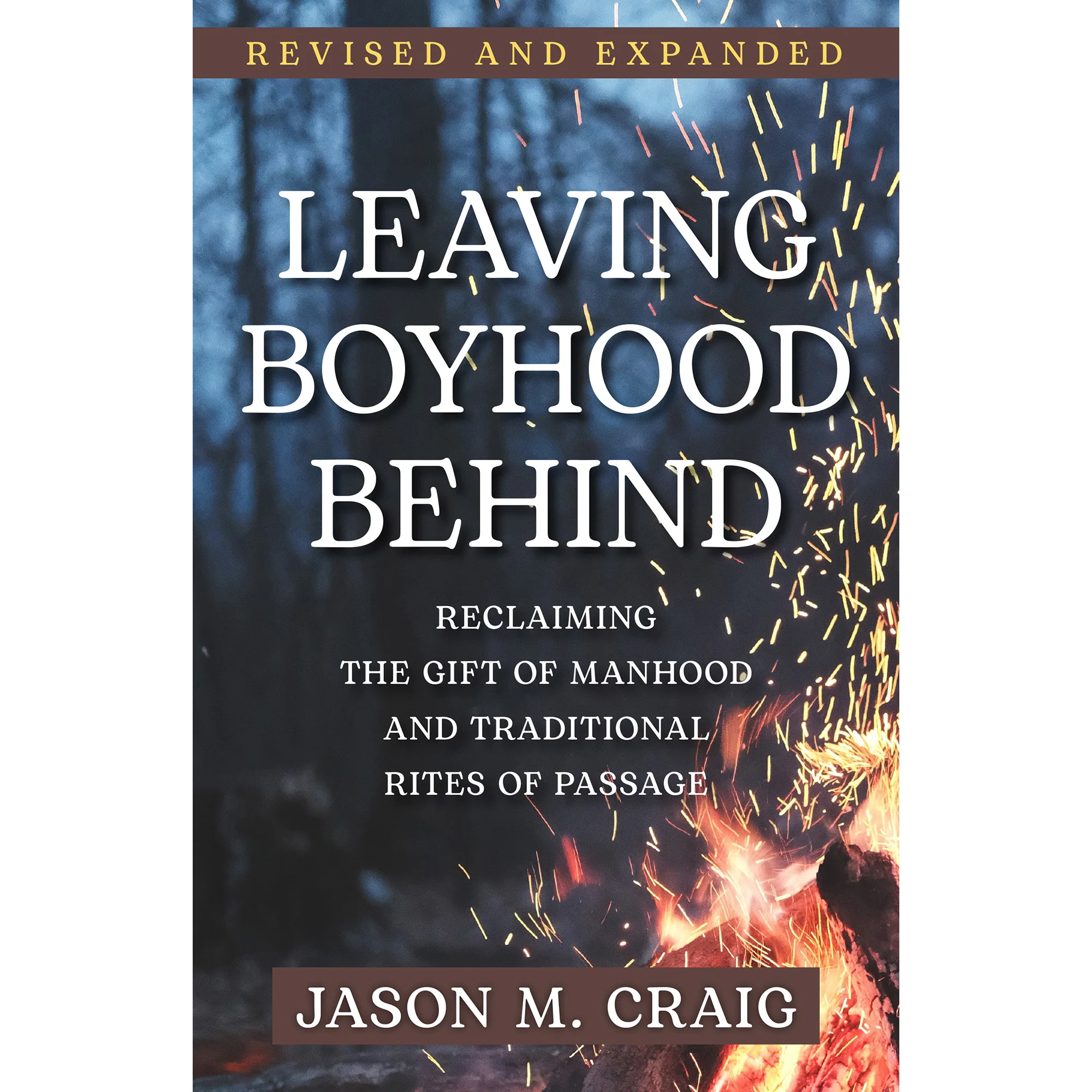 Leaving Boyhood Behind: Reclaiming the Gift of Manhood and Traditional Rites of Passage
