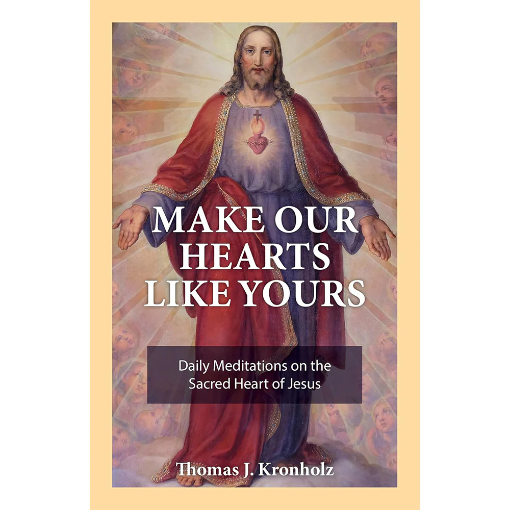 Make Our Hearts Like Yours: Daily Meditations on the Sacred Heart of Jesus