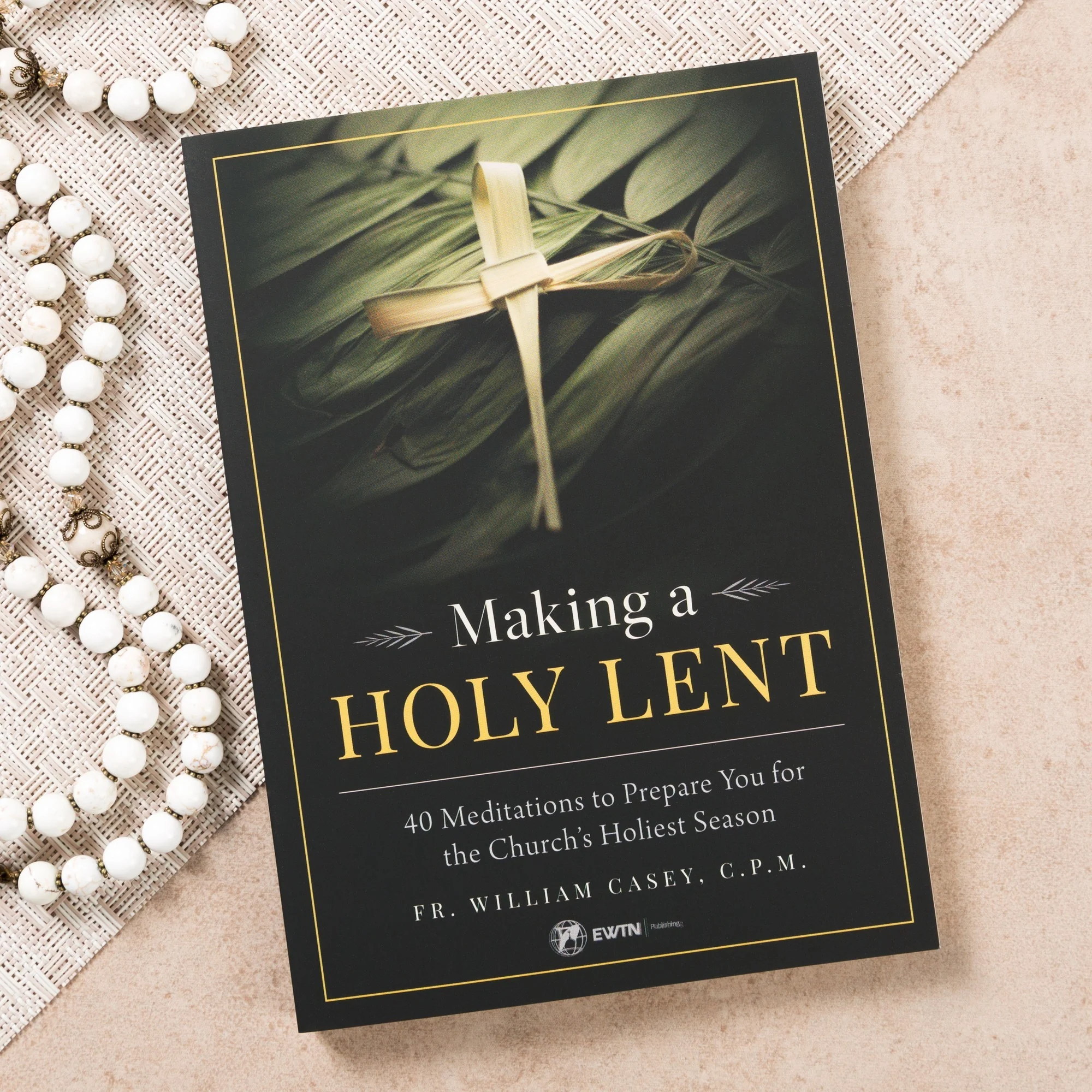 Making a Holy Lent - 40 Meditations To Prepare You For The Church's Holiest Season
