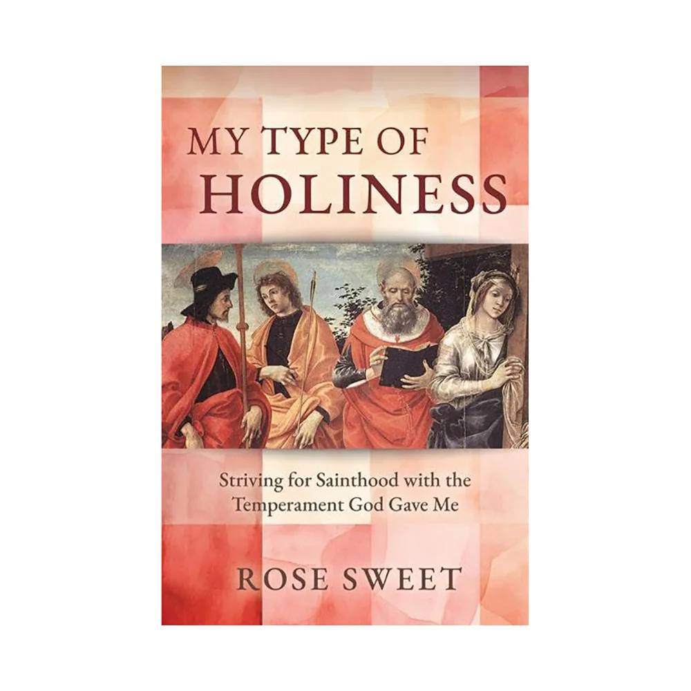 My Type of Holiness: Striving for Sainthood with the Temperament God Gave Me - Image 2
