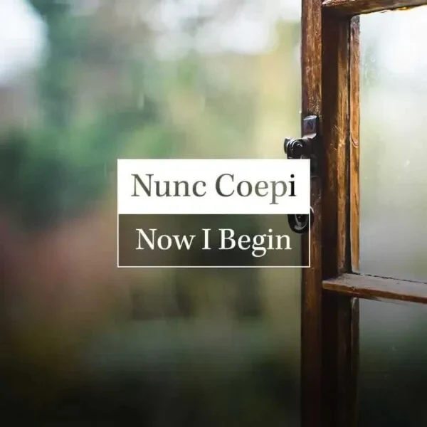 Nunc Coepi: Now I Begin - Good Catholic Digital Content Series