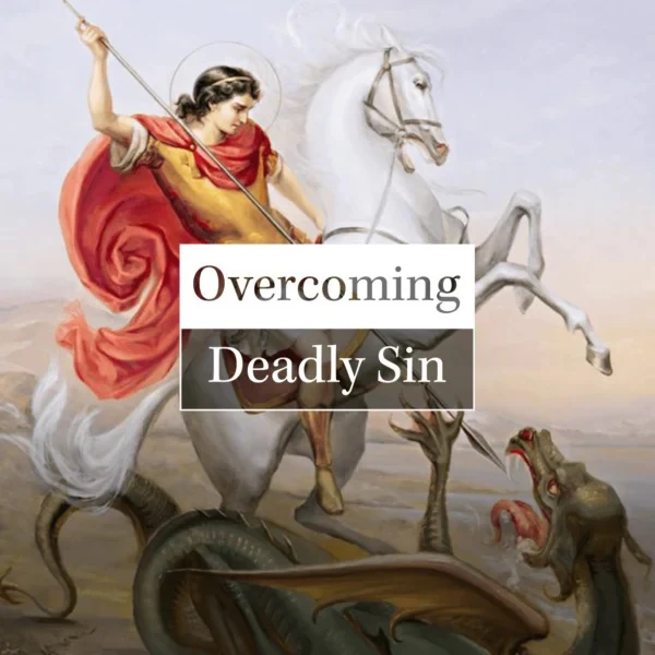 Overcoming Deadly Sin - Good Catholic Digital Content Series