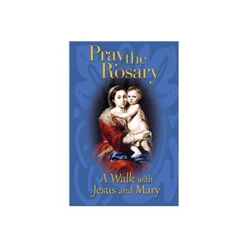 Pray the Rosary - A Walk with Jesus and Mary