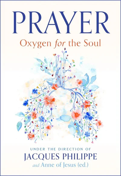 Prayer: Oxygen for the Soul by Fr. Jacques Philippe