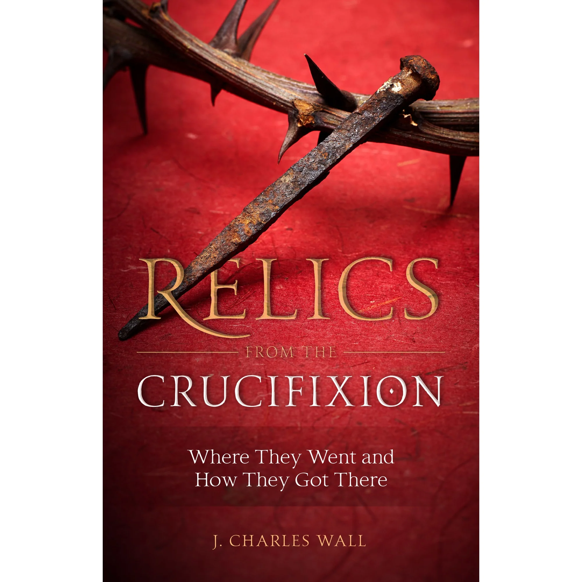 Relics from the Crucifixion - Where They Went and How They Got There - Image 2