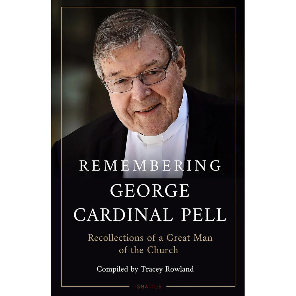 Remembering George Cardinal Pell:  Recollections of a Great Man of the Church
