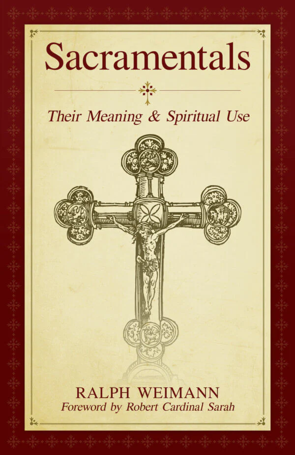 Sacramentals and Sacred Signs: Their Meaning and Spiritual Use