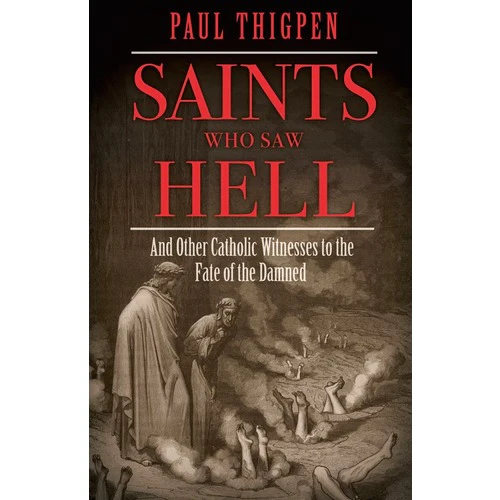 Saints Who Saw Hell - And Other Catholic Witnesses to the Fate of the Damned - Image 2