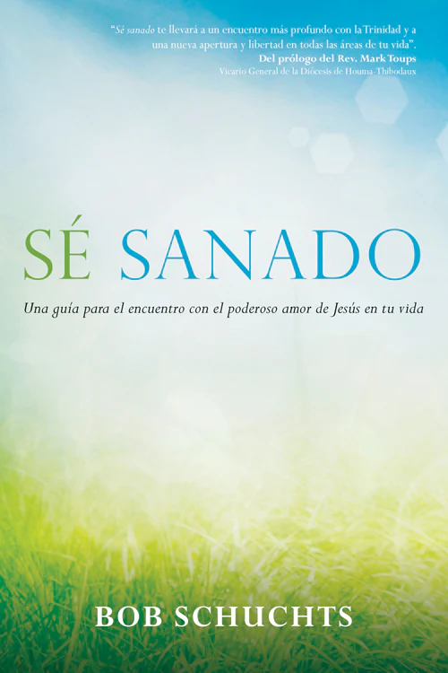 Se sanado: Una guia para el encuentro con el poderoso amor de Jesœs en tu vida (Be Healed - Spanish Ed)