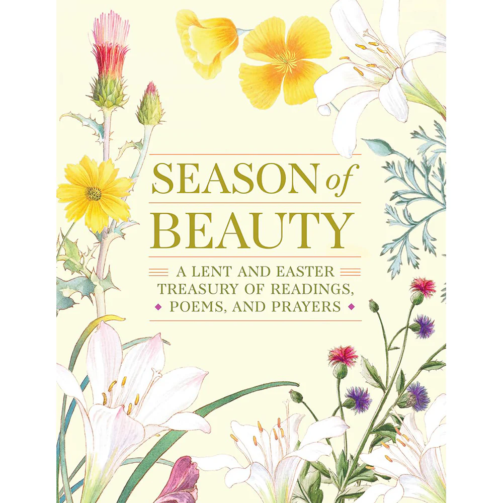 Season of Beauty - A Lent and Easter Treasury of Readings, Poems, and Prayers