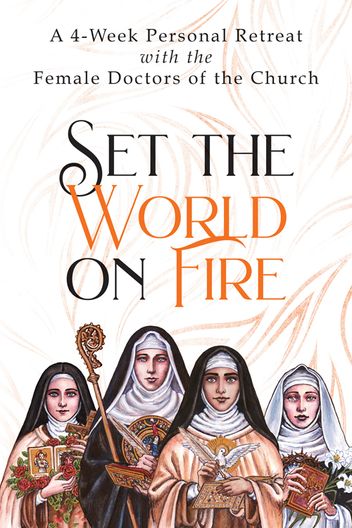 Set the World on Fire: A 4-Week Personal Retreat with the Female Doctors of the Church - Image 2