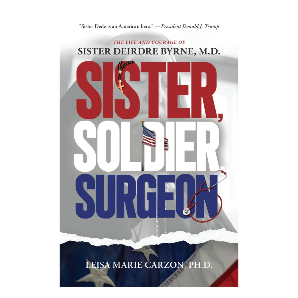 Sister, Soldier, Surgeon: The Life and Courage of Sister Deirdre Byrne, MD