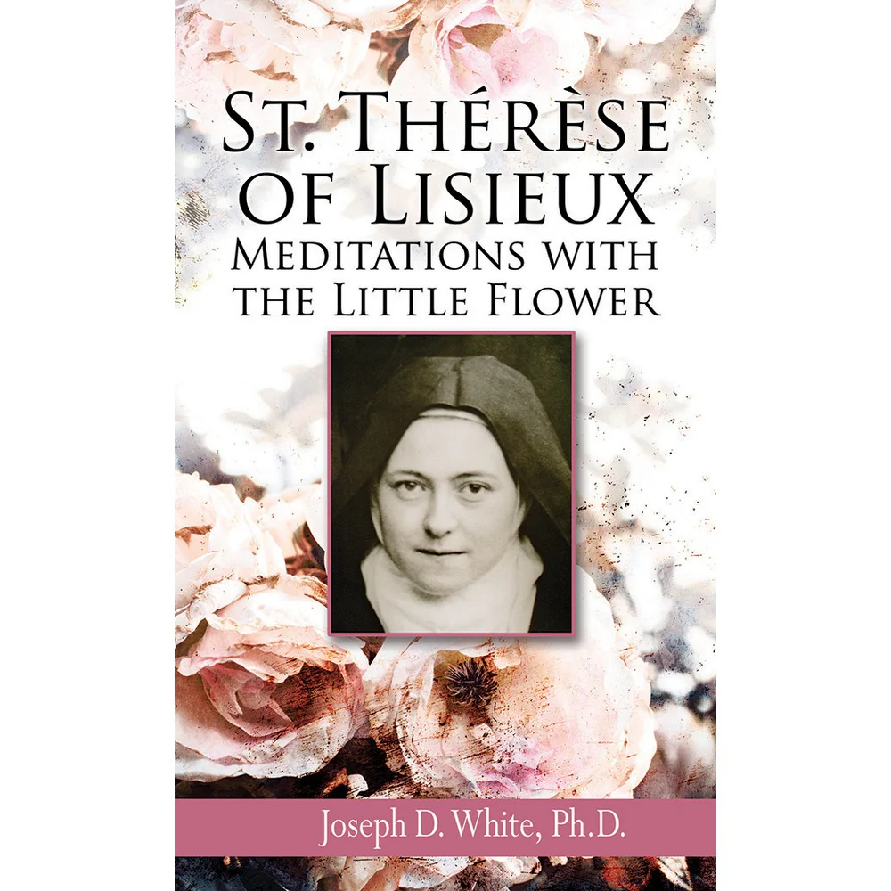 St. Therese of Lisieux - Meditations with the Little Flower
