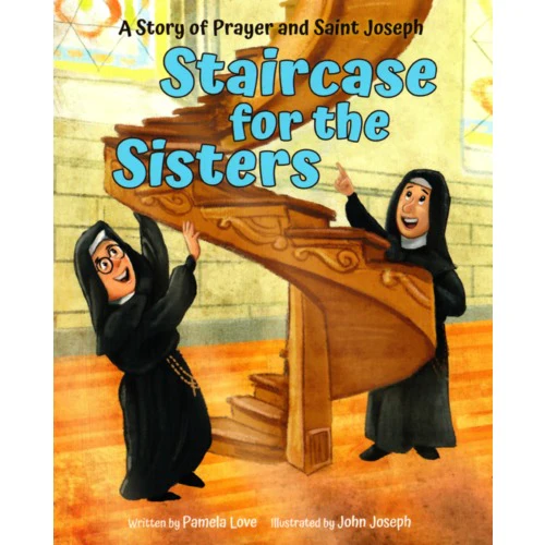 Staircase for The Sisters - A Story of Prayer and Saint Joseph