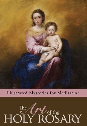 The Art of the Holy Rosary: Illustrated Mysteries for Meditation