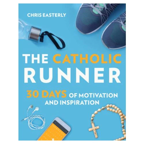 The Catholic Runner: 30 Days of Motivation and Inspiration