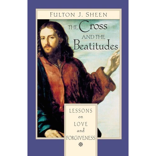 The Cross and the Beatitudes: Lessons on Love and Forgiveness