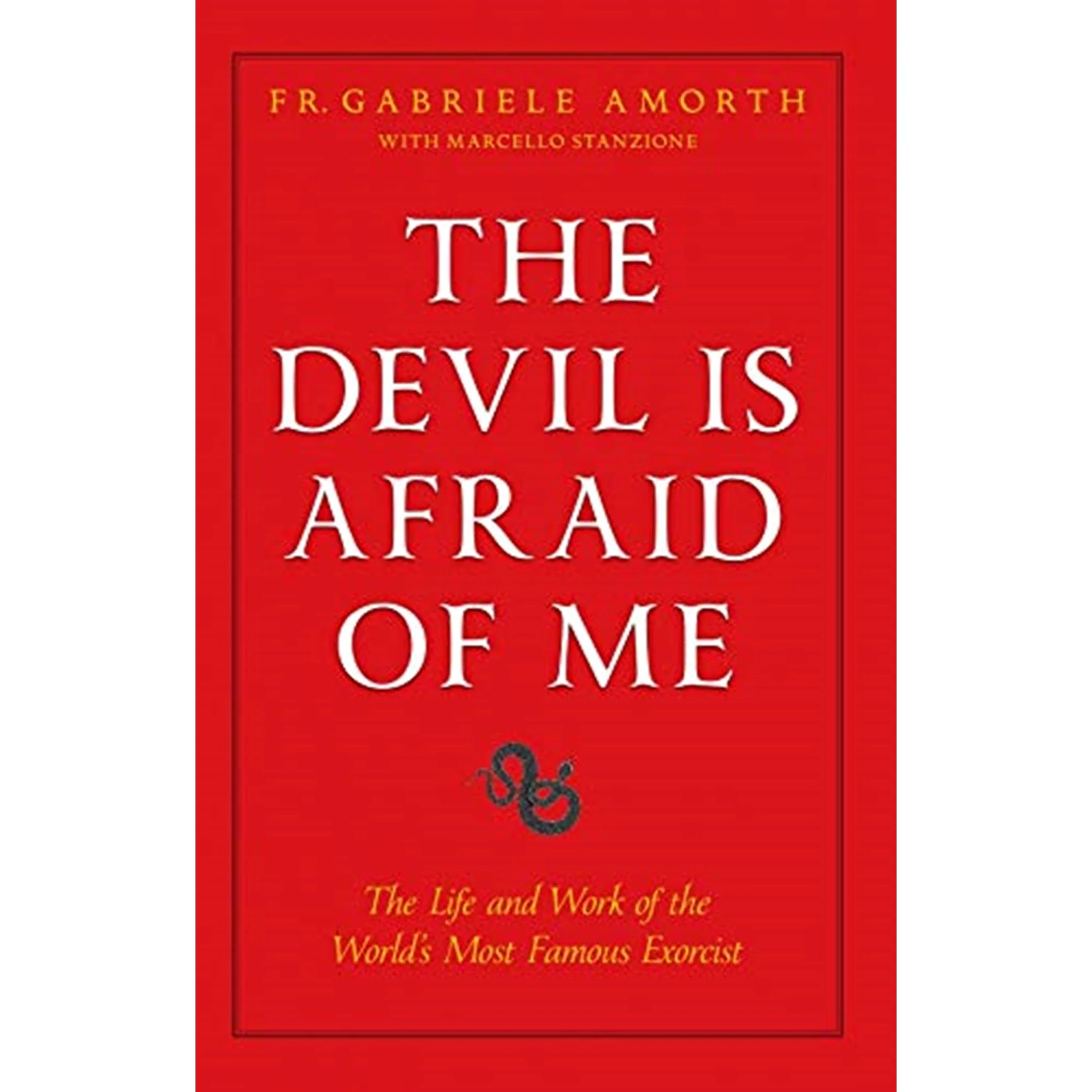 The Devil is Afraid of Me: The Life and Work of the World's Most Popular Exorcist