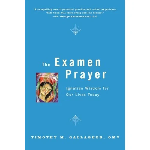 The Examen Prayer - Ignatian Wisdom for Our Lives Today