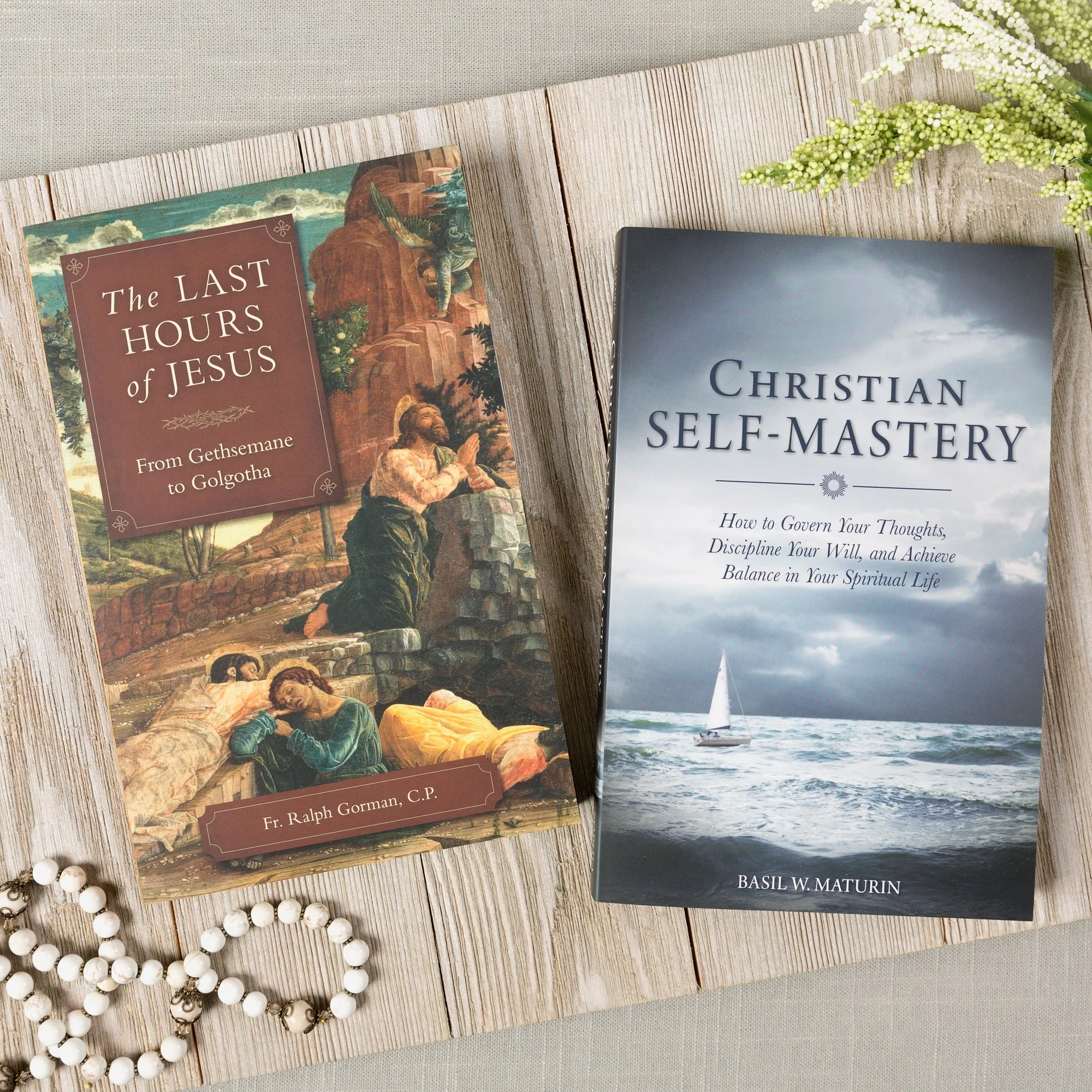 The Last Hours of Jesus - From Gethsemane to Golgotha & Christian Self-Mastery (2 Book Set)