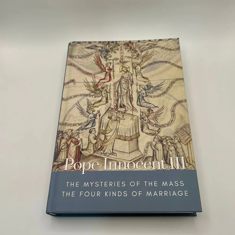 The Mysteries of the Mass & The Four Kinds of Marriage - Treatises of Pope Innocent III