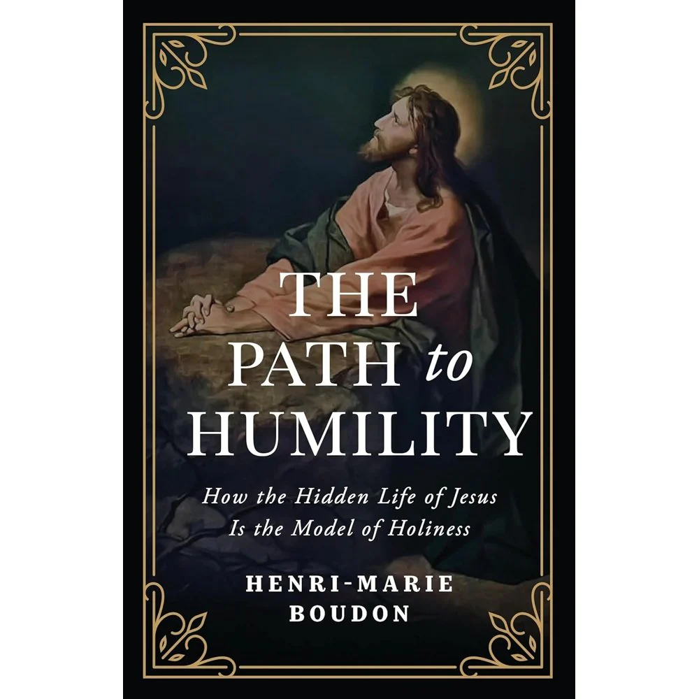 The Path to Humility: How the Hidden Life of Jesus is the Model of Virtue