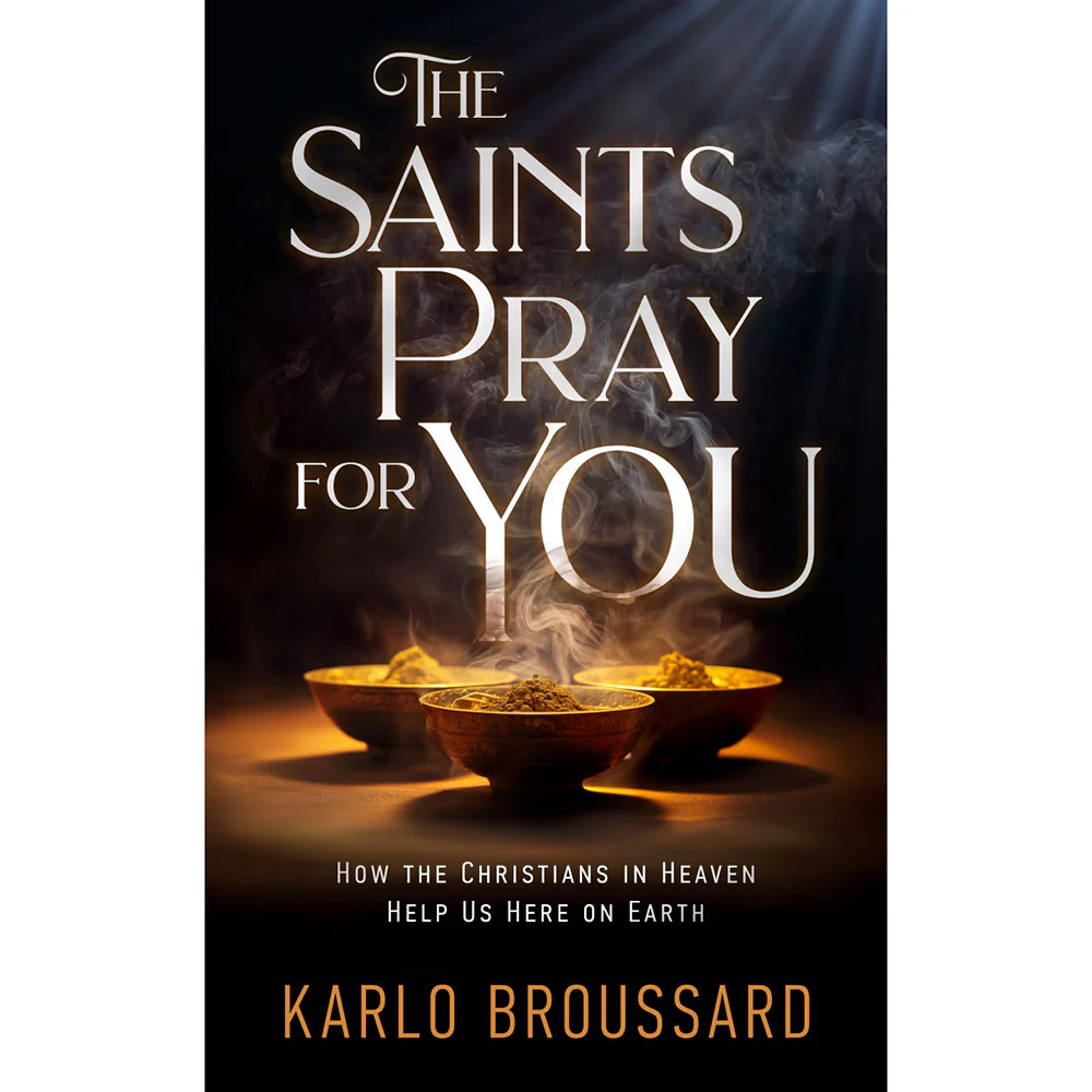 The Saints Pray For You: How the Christians in Heaven Help Us Here on Earth