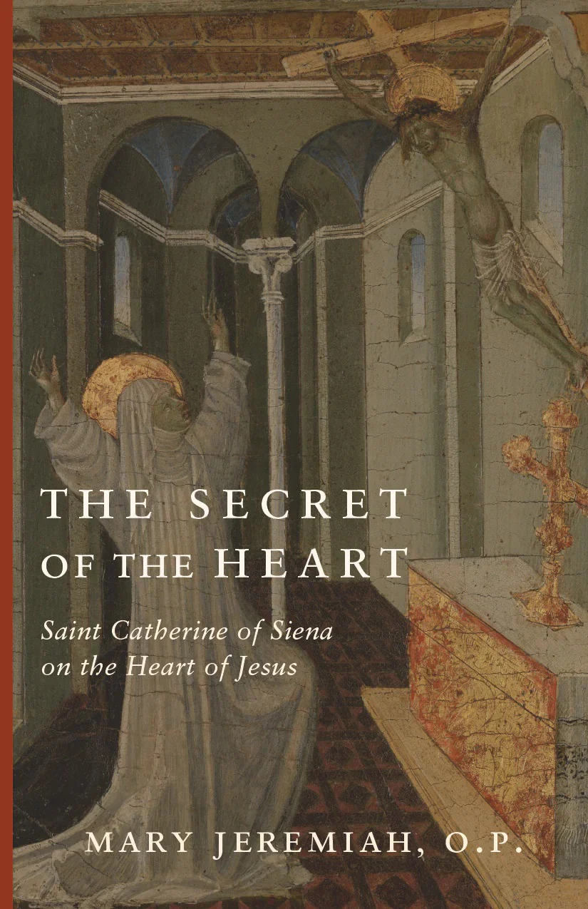 The Secret of the Heart: St. Catherine of Siena on the Heart of Jesus