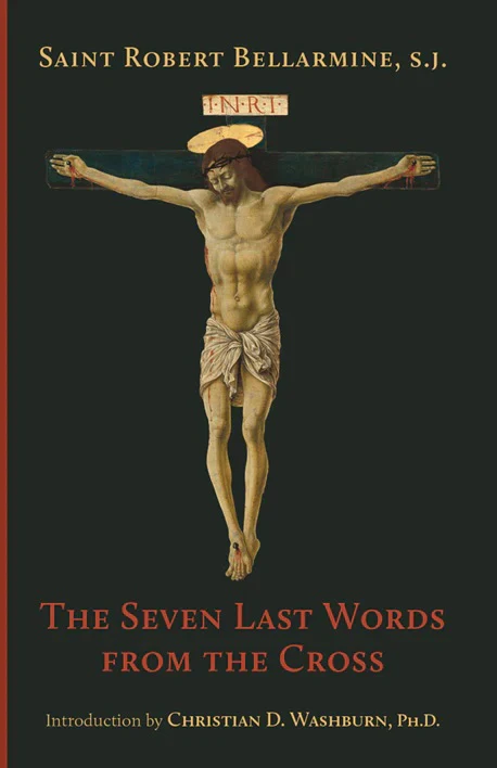 The Seven Last Words From the Cross - By St. Robert Bellarmine